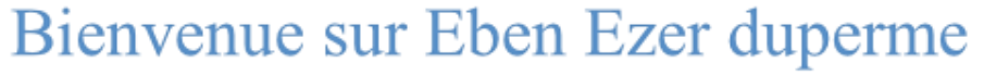 Bienvenue sur Eben Ezer duperme